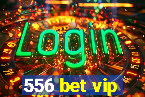 556 bet vip